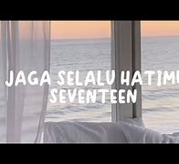 Lirik Lagu Seventeen Jaga Selalu Hatimu Lirik Jaga Mata Jaga Hati